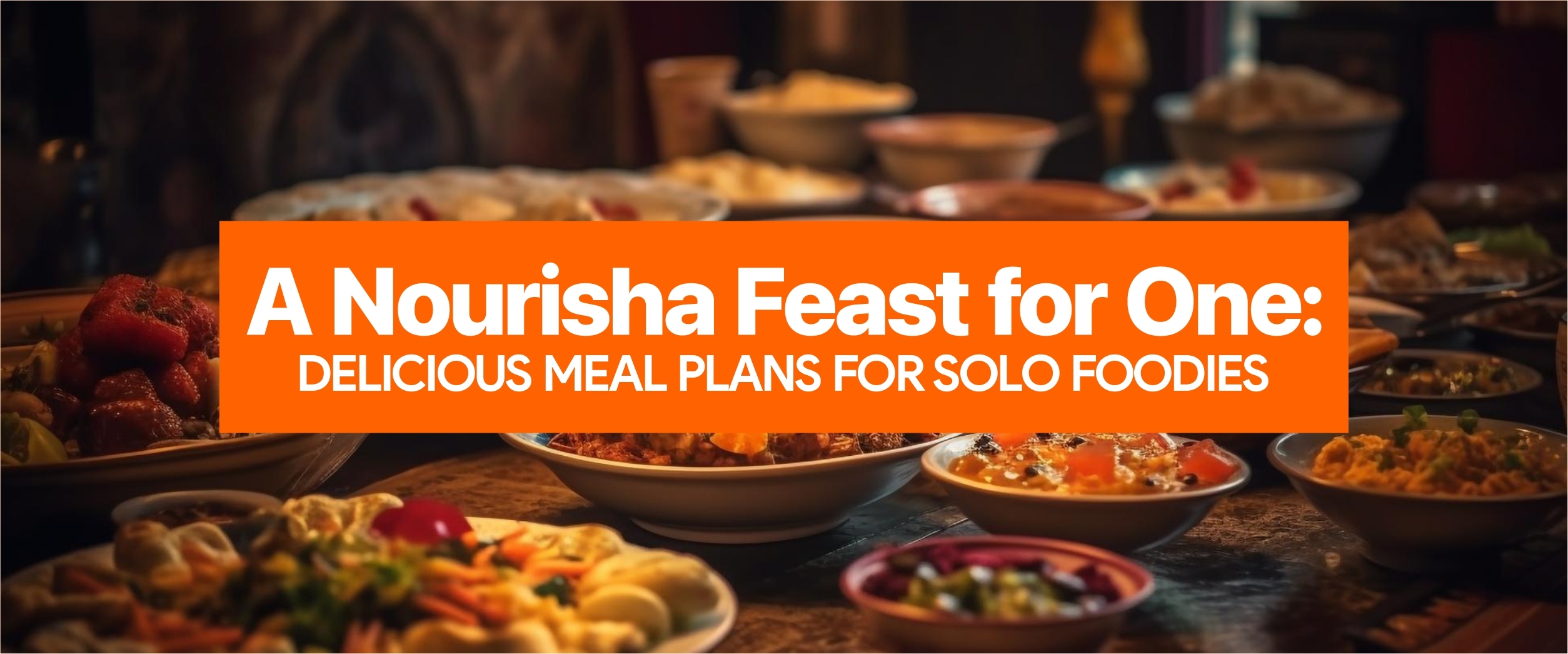 A Nourisha Feast for One: Delicious Meal Plans for Solo Foodies